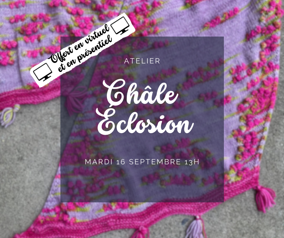 *EN VIRTUEL & PRÉSENTIEL* - Châle Éclosion - mardi 16 septembre 13h à 15h