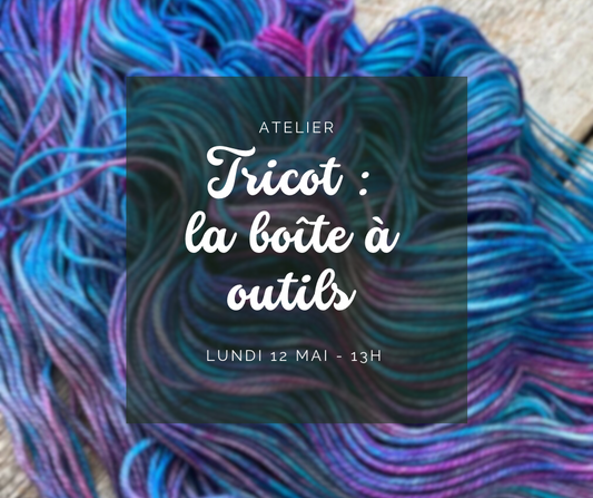 Atelier - Tricot : La boite à outils - lundi 12 mai 13h